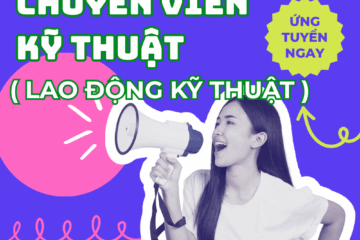 TUYỂN DỤNG CHUYÊN VIÊN KỸ THUẬT ( LAO ĐỘNG KỸ THUẬT )